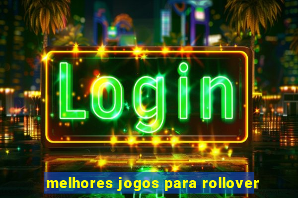 melhores jogos para rollover